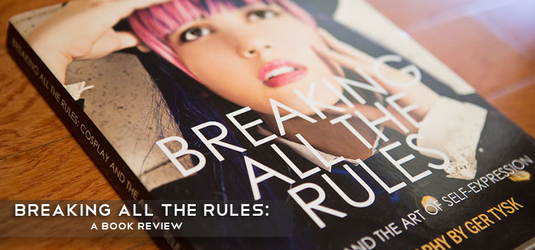 Breaking All The Rules: Cosplay and the Art of Self-Expression